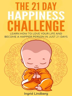 cover image of The 21 Day Happiness Challenge--Learn How to Love Your Life and Become a Happier Person in Just 21 Days